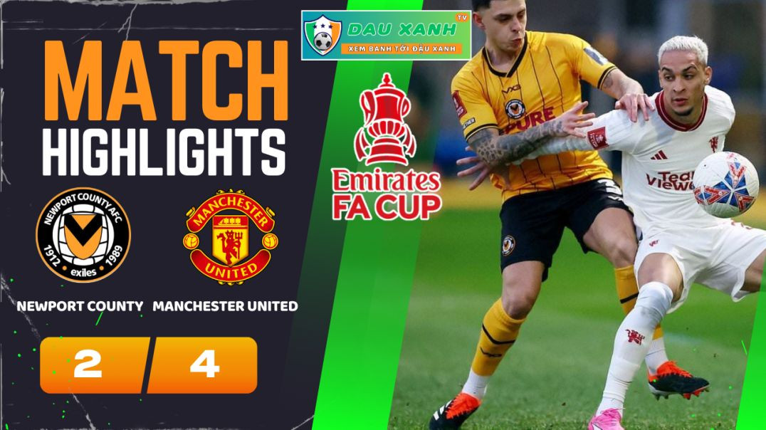 ⁣Highlights Newport County vs Manchester United 23h30, ngày 28-01-2024