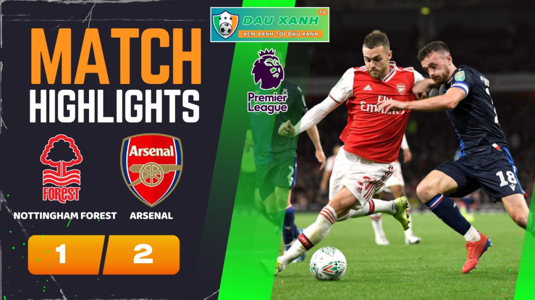 ⁣Highlights Nottingham Forest vs Arsenal 02h30, ngày 31-01-2024