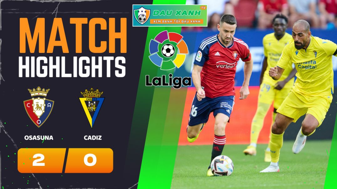 ⁣Highlights Osasuna vs Cadiz 22h15, ngày 17-02-2024