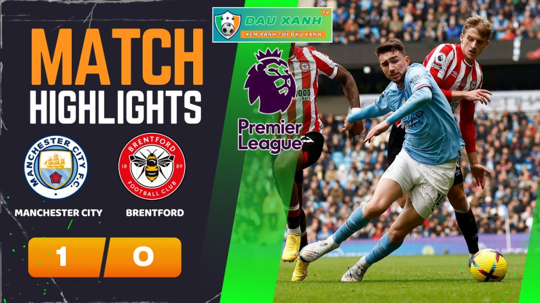 ⁣Highlights Manchester City vs Brentford 02h30, ngày 21-02-2024