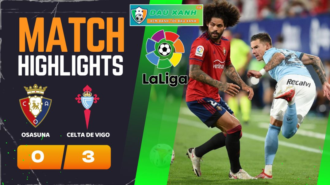 ⁣Highlights Osasuna vs Celta de Vigo 22h15, ngày 04-02-2024