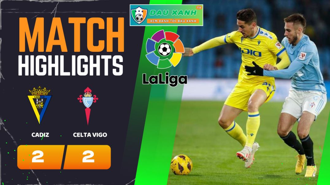 ⁣Highlights Cadiz vs Celta Vigo 20h00, ngày 25-02-2024