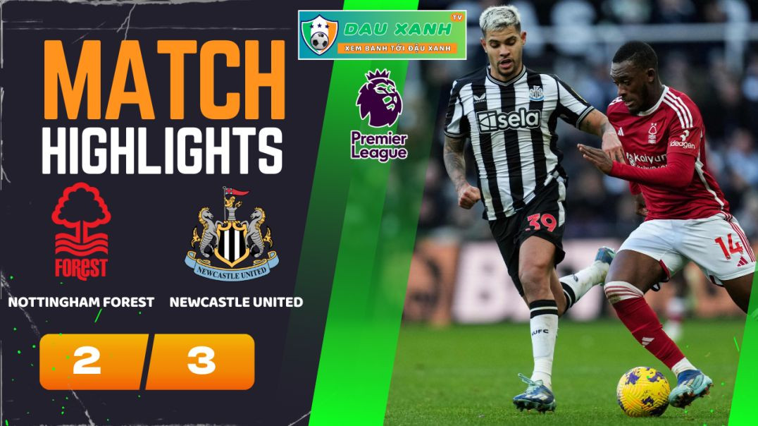 ⁣Highlights Nottingham Forest vs Newcastle United 00h30, ngày 11-02-2024