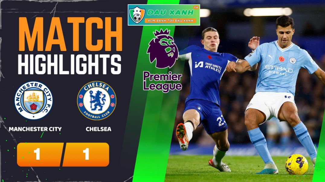 ⁣Highlights Manchester City vs Chelsea 00h30, ngày 18-02-2024