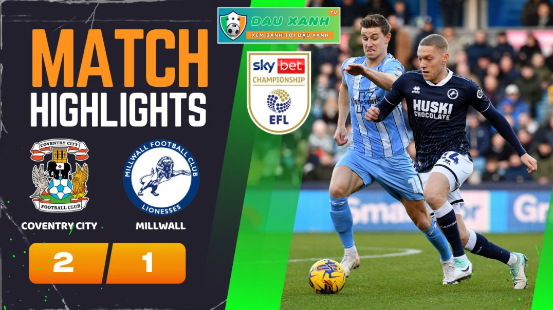 ⁣Highlights Coventry City vs Millwall 19h00, ngày 11-02-2024