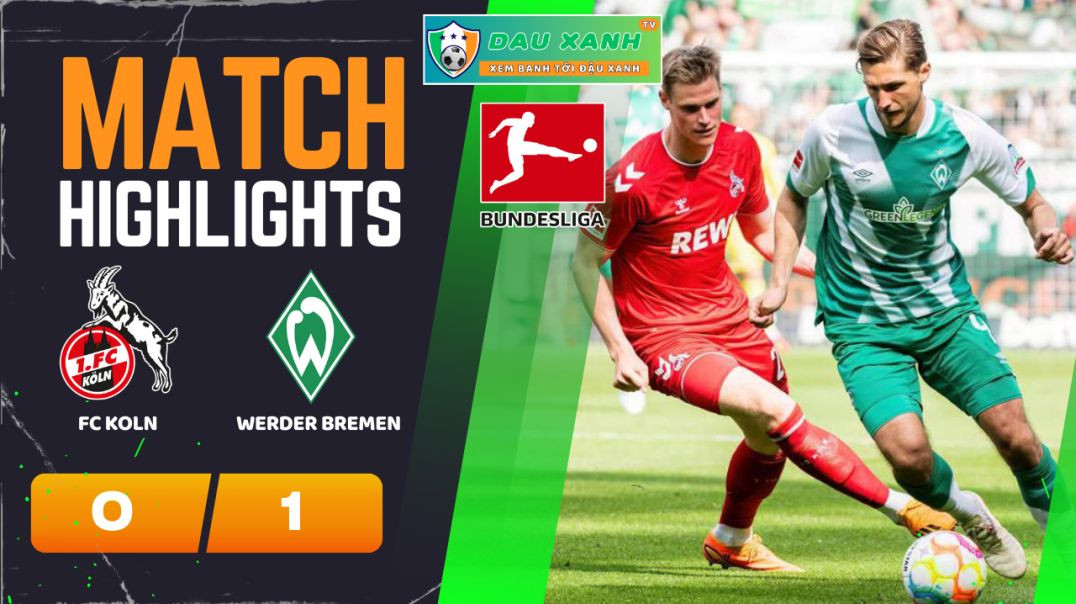 ⁣Highlights FC Koln vs Werder Bremen 02h30, ngày 17-02-2024