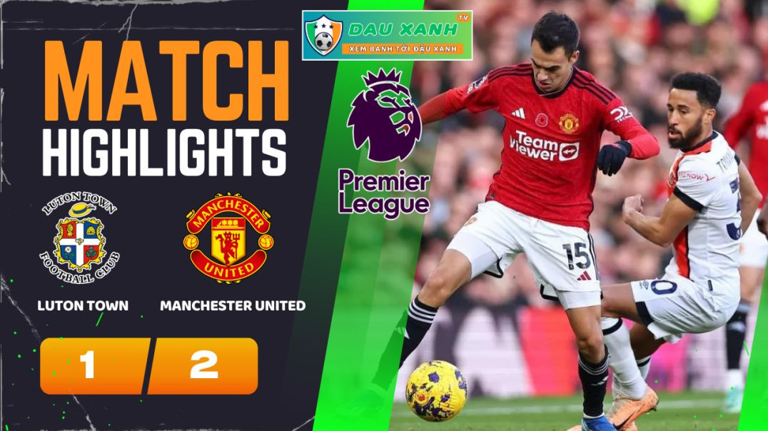 ⁣Highlights Luton Town vs Manchester United 23h30, ngày 18-02-2024