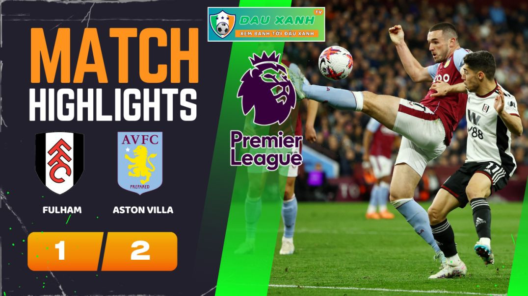 ⁣Highlights Fulham vs Aston Villa 22h00, ngày 17-02-2024