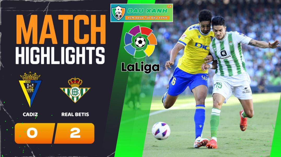 ⁣Highlights Cadiz vs Real Betis 03h00, ngày 10-02-2024