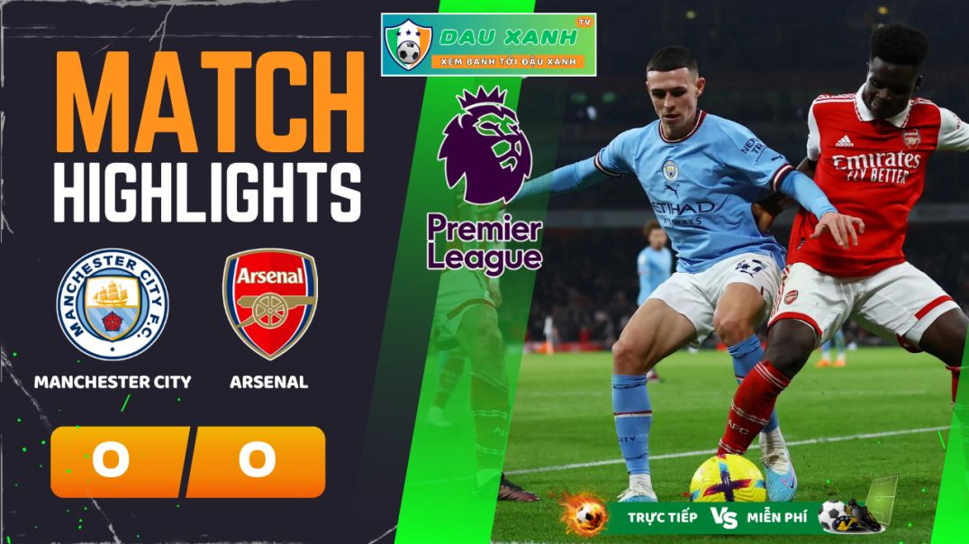 ⁣Highlights Manchester City vs Arsenal 22h30, ngày 31-03-2024