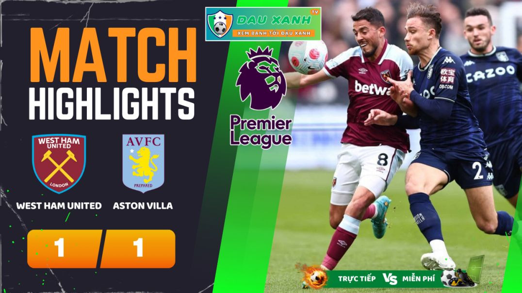 ⁣Highlights West Ham United vs Aston Villa 21h00, ngày 17-03-2024