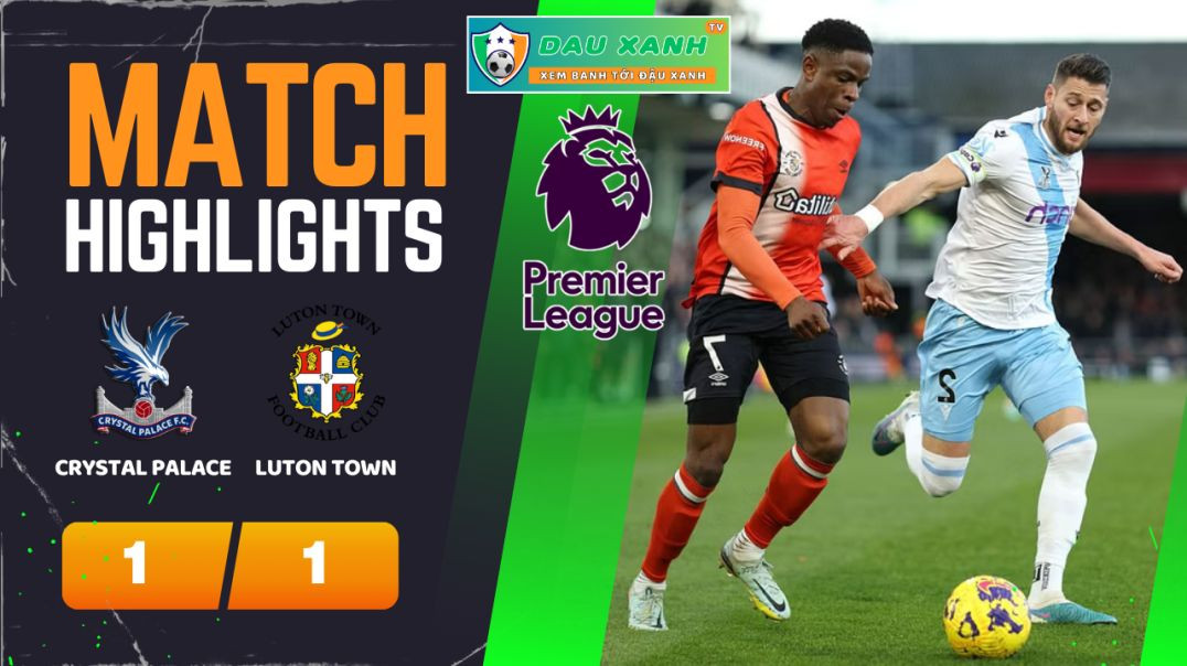 ⁣Highlights Crystal Palace vs Luton Town 22h00, ngày 09-03-2024