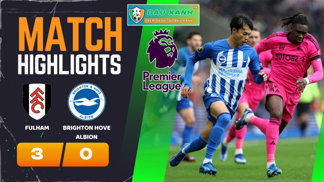 ⁣Highlights Fulham vs Brighton Hove Albion 22h00, ngày 02-03-2024