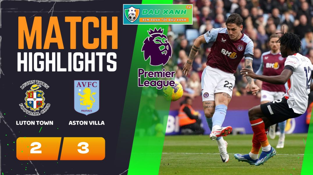 ⁣Highlights Luton Town vs Aston Villa 00h30, ngày 03-03-2024