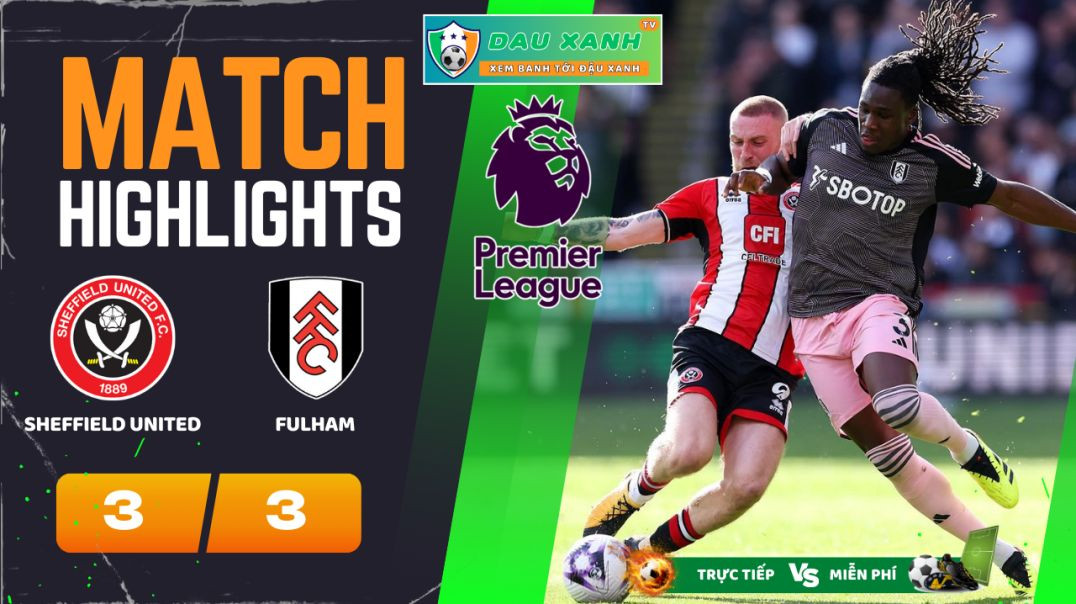 ⁣Highlights Sheffield United vs Fulham 22h00, ngày 30-03-2024