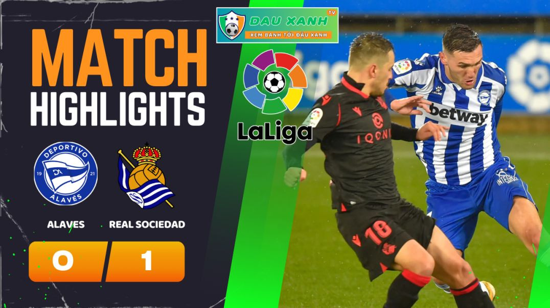 ⁣Highlights Alaves vs Real Sociedad 23h30, ngày 31-03-2024