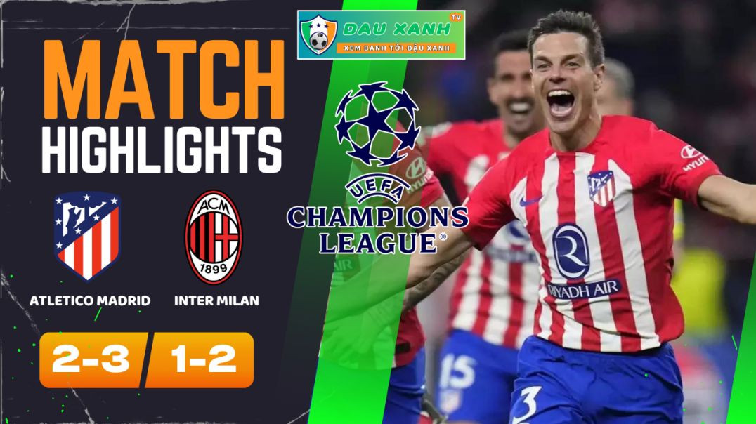 ⁣Highlights Atletico Madrid vs Inter Milan 03h00, ngày 14-03-2024