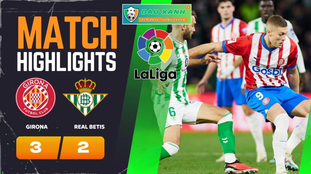 ⁣Highlights Girona vs Real Betis 21h15, ngày 31-03-2024