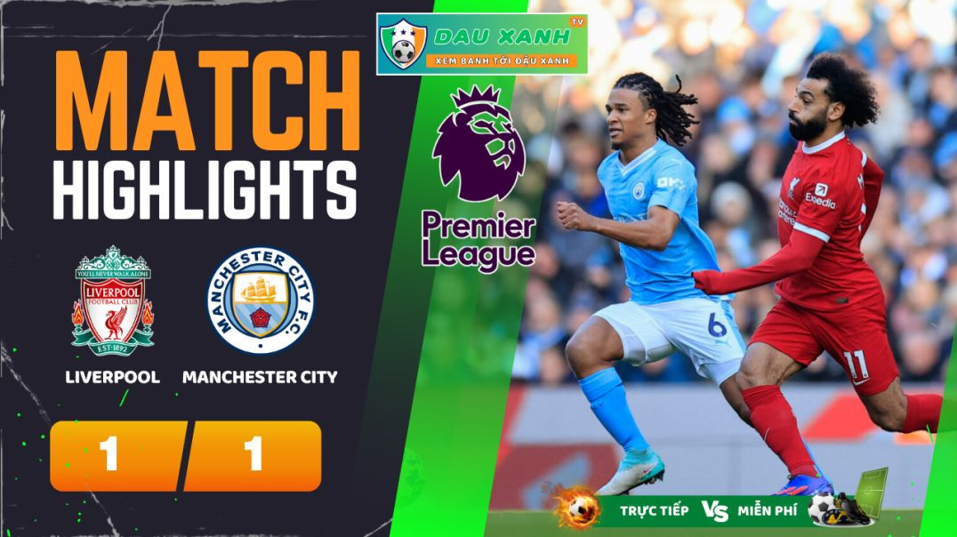 ⁣Highlights Liverpool vs Manchester City 22h45, ngày 10-03-2024