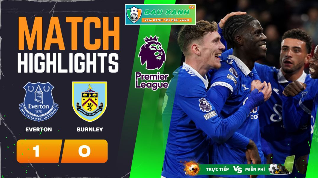 ⁣Highlights Everton vs Burnley 21h00, ngày 06-04-2024