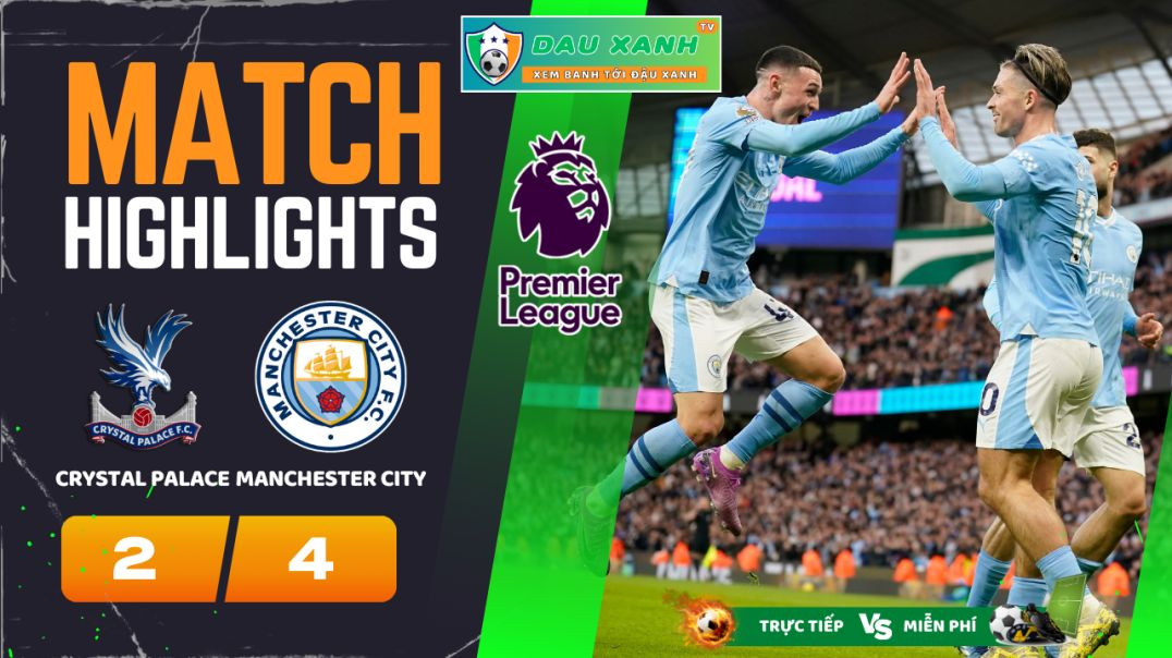 ⁣Highlights Crystal Palace vs Manchester City 18h30, ngày 06-04-2024