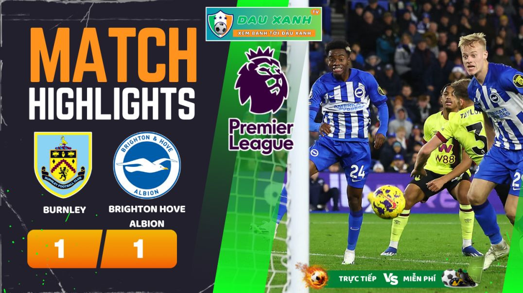 ⁣Highlights Burnley vs Brighton Hove Albion 21h00, ngày 13-04-2024