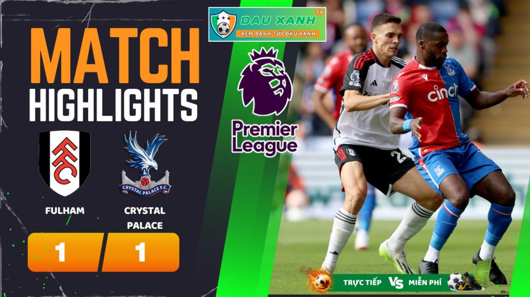 ⁣Highlights Fulham vs Crystal Palace 2100, ngày 27-04-2024