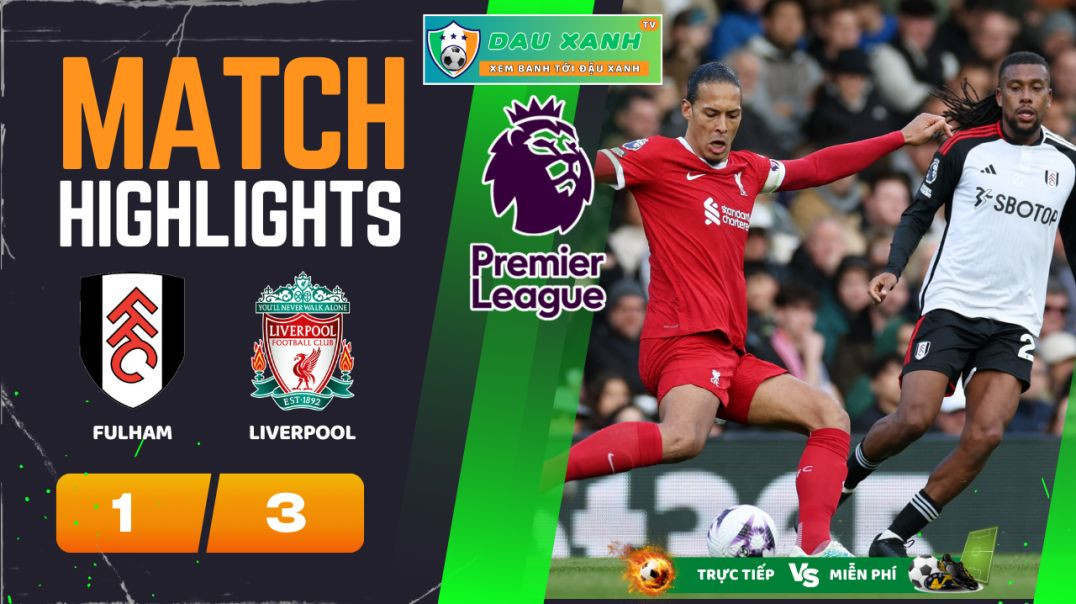 ⁣Highlights Fulham vs Liverpool 22h30, ngày 21-04-2024