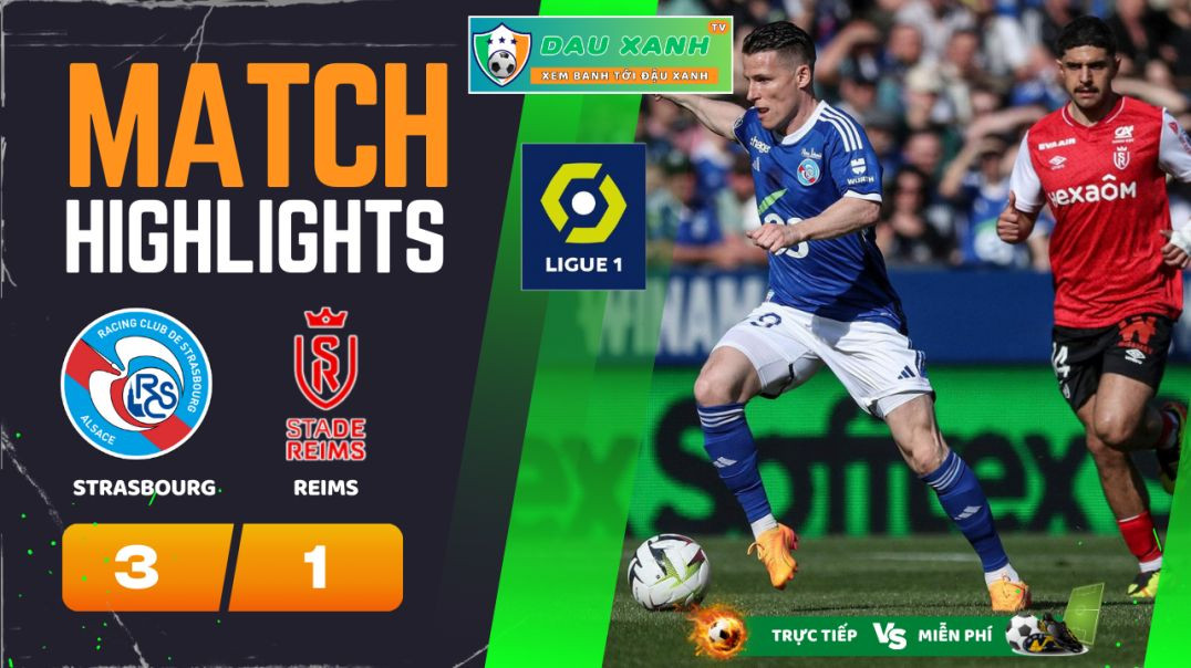 ⁣Highlights Strasbourg vs Reims 22h00, ngày 13-04-2024