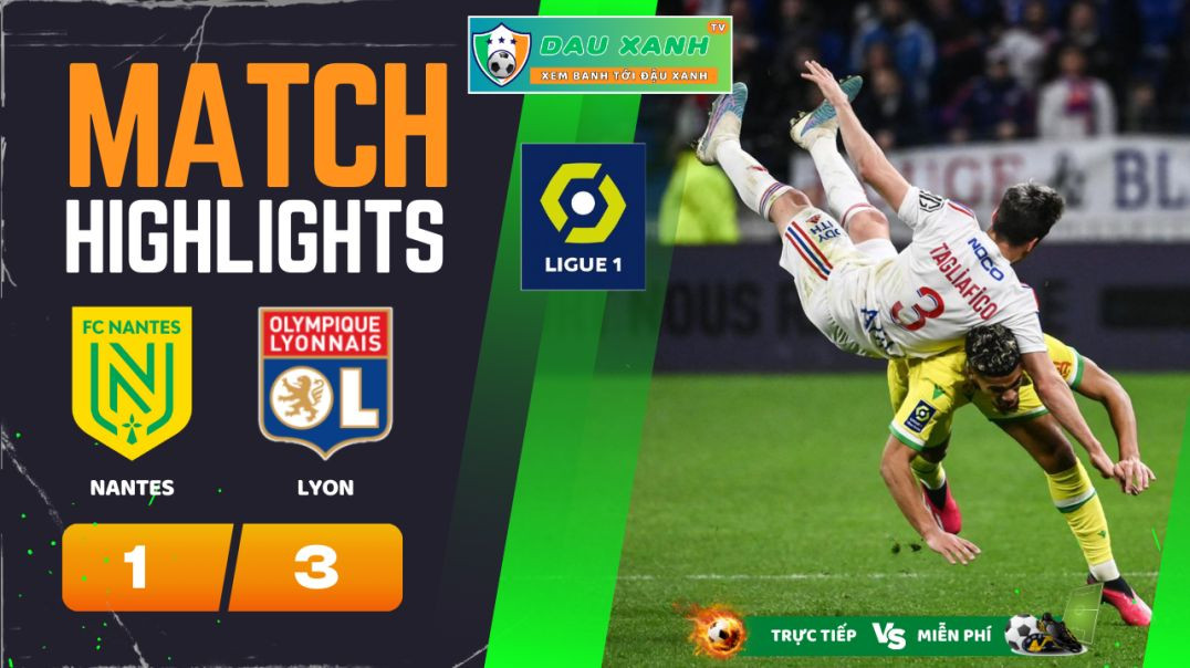 ⁣Highlights Nantes vs Lyon 01h45, ngày 08-04-2024Xanh TV