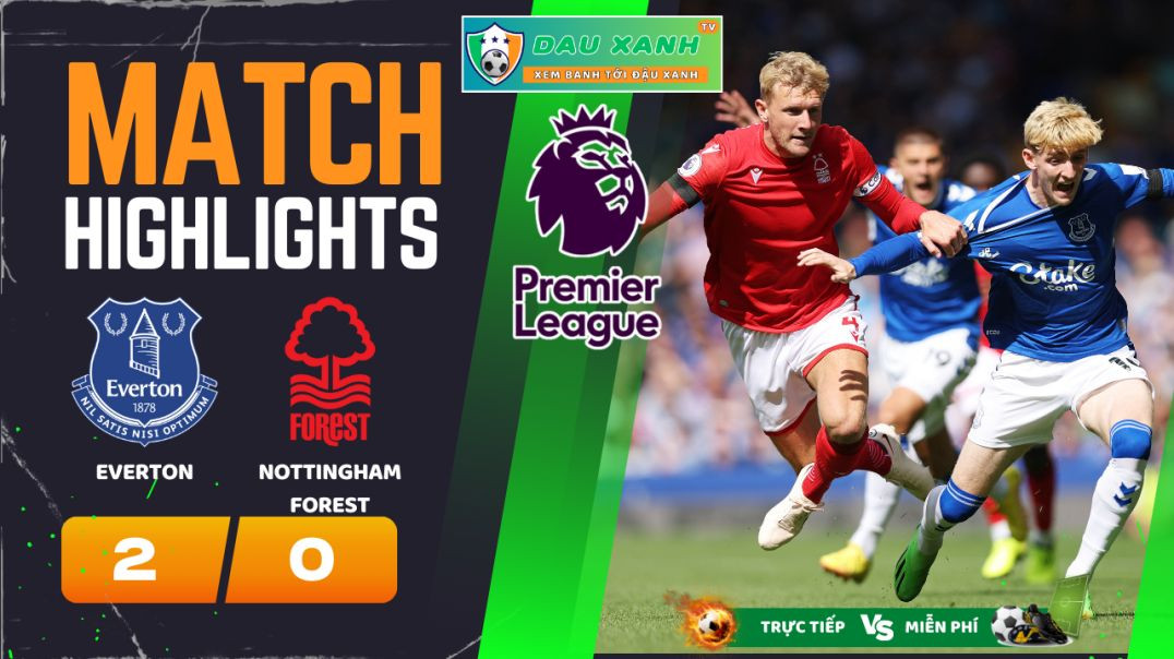 ⁣Highlights Everton vs Nottingham Forest 19h30, ngày 21-04-2024