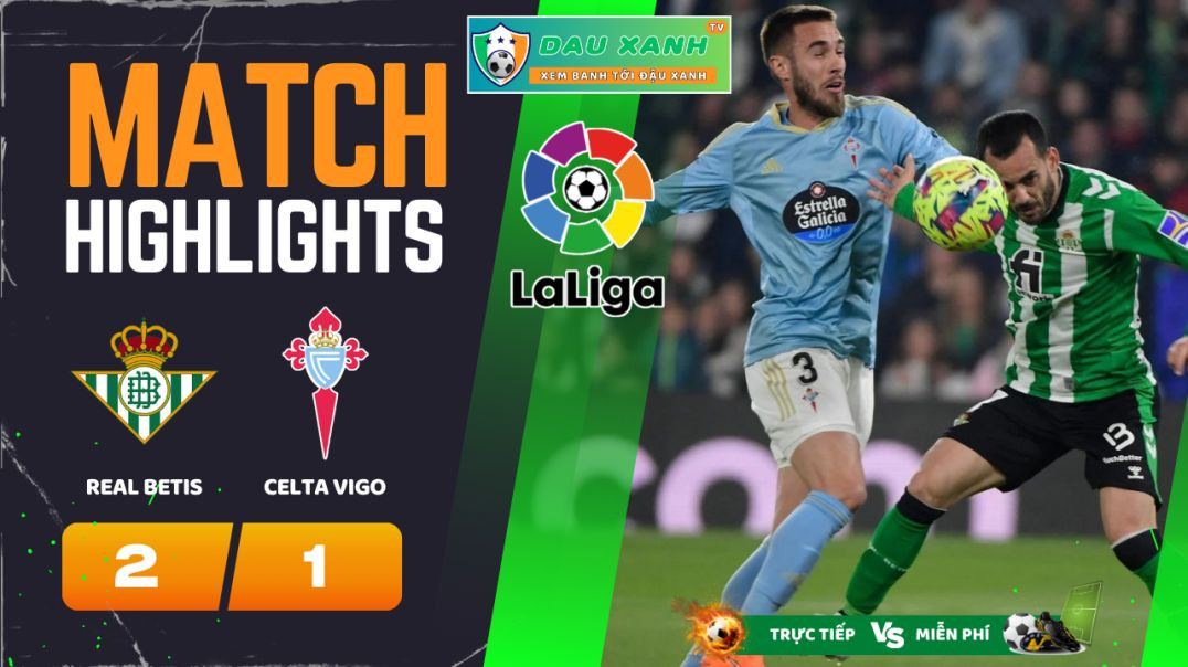 ⁣Highlights Real Betis vs Celta Vigo 02h00, ngày 13-04-2024