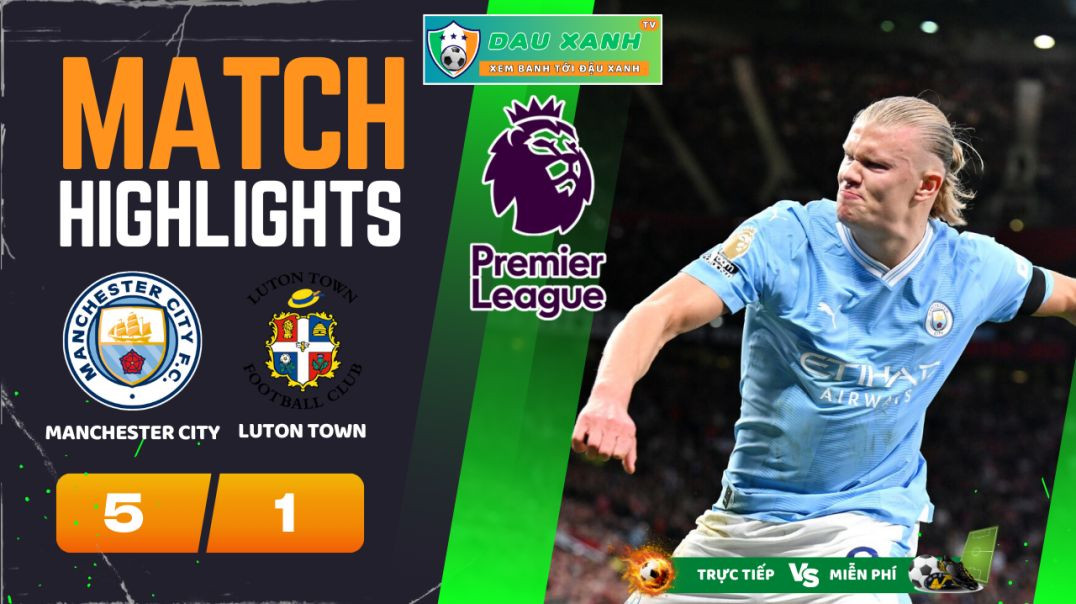 ⁣Highlights Manchester City vs Luton Town 21h00, ngày 13-04-2024