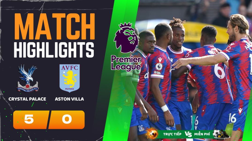 ⁣HIGHLIGHTS Trận Crystal Palace 5-0 Aston Villa 22h00 19-05-24