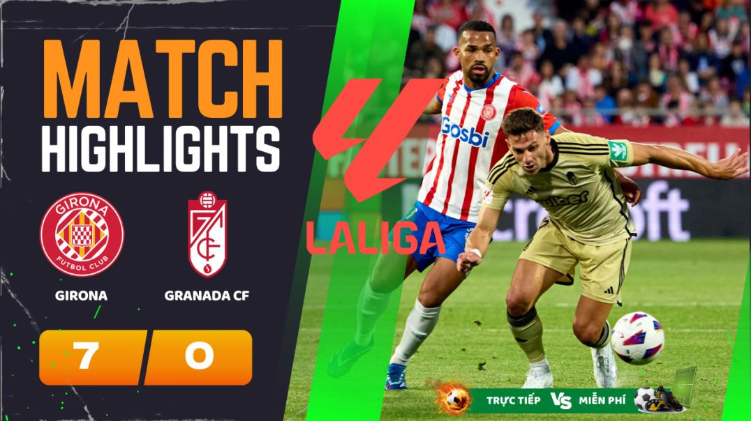 ⁣HIGHLIGHTS Trận GIRONA FC 7 - 0 GRANADA CF   25-05-2024