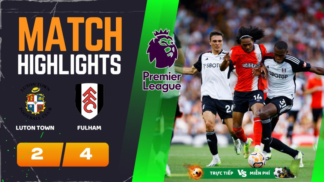 ⁣HIGHLIGHTS Trận LutonTown 2-4 Fulham 22h00 19-05-24