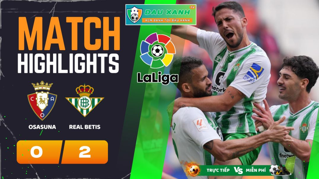 ⁣Highlights Osasuna vs Real Betis 19h00, ngày 05-05-2024