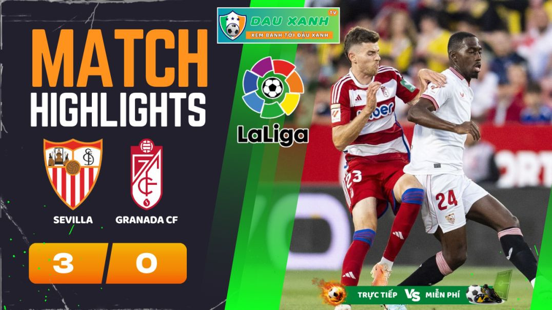 ⁣Highlights Sevilla vs Granada CF 02h00, ngày 06-05-2024