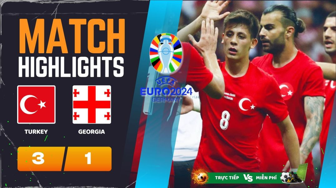 ⁣HIGHLIGHT EURO 2024, THỔ NHĨ KỲ (3-1) GRUZIA 23h00 18-06-24