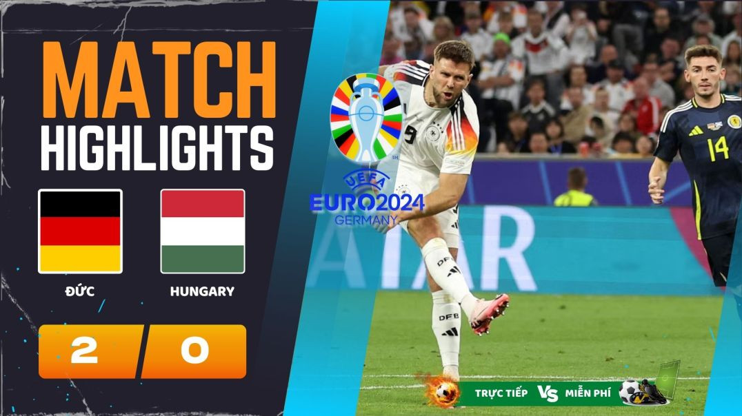 ⁣HIGHLIGHT EURO 2024, ĐỨC (2-0) HUNGARY 23h00 19-06-24